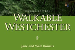 Walkable Westchester by Jane and Walt Daniels